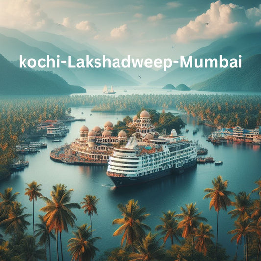 5 june 3 Nights kochi-Lakshadweep-Mumbai
